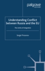 Understanding Conflict Between Russia and the EU : The Limits of Integration - eBook