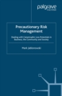 Precautionary Risk Management : Dealing with Catastrophic Loss Potentials in Business, The Community and Society - eBook