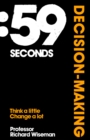 59 Seconds: Decision Making : Think A Little, Change A Lot - eBook