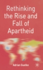 Rethinking the Rise and Fall of Apartheid : South Africa and World Politics - eBook