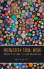 Postmodern Social Work : Reflective Practice and Education - Book