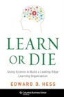 Learn or Die : Using Science to Build a Leading-Edge Learning Organization - Book