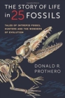 The Story of Life in 25 Fossils : Tales of Intrepid Fossil Hunters and the Wonders of Evolution - Book