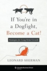 If You're in a Dogfight, Become a Cat! : Strategies for Long-Term Growth - Book