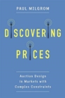 Discovering Prices : Auction Design in Markets with Complex Constraints - Book