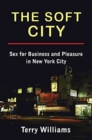 The Soft City : Sex for Business and Pleasure in New York City - Book