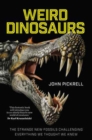 Weird Dinosaurs : The Strange New Fossils Challenging Everything We Thought We Knew - Book
