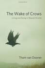 The Wake of Crows : Living and Dying in Shared Worlds - Book