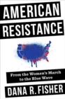American Resistance : From the Women's March to the Blue Wave - Book