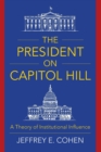The President on Capitol Hill : A Theory of Institutional Influence - Book