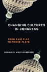 Changing Cultures in Congress : From Fair Play to Power Plays - Book