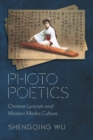 Photo Poetics : Chinese Lyricism and Modern Media Culture - Book