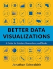 Better Data Visualizations : A Guide for Scholars, Researchers, and Wonks - Book
