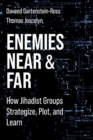 Enemies Near and Far : How Jihadist Groups Strategize, Plot, and Learn - Book