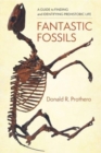 Fantastic Fossils : A Guide to Finding and Identifying Prehistoric Life - Book