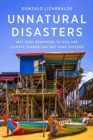 Unnatural Disasters : Why Most Responses to Risk and Climate Change Fail but Some Succeed - Book