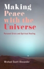 Making Peace with the Universe : Personal Crisis and Spiritual Healing - Book