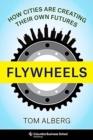 Flywheels : How Cities Are Creating Their Own Futures - Book