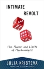 Intimate Revolt : The Powers and Limits of Psychoanalysis - Book