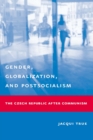 Gender, Globalization, and Postsocialism : The Czech Republic After Communism - eBook