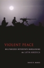 Violent Peace : Militarized Interstate Bargaining in Latin America - eBook