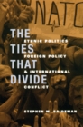 The Ties That Divide : Ethnic Politics, Foreign Policy, and International Conflict - eBook