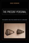 The Present Personal : Philosophy and the Hidden Face of Language - eBook