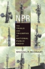 NPR : The Trials and Triumphs of National Public Radio - eBook