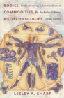 Bodies, Commodities, and Biotechnologies : Death, Mourning, and Scientific Desire in the Realm of Human Organ Transfer - eBook