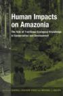 Human Impacts on Amazonia : The Role of Traditional Ecological Knowledge in Conservation and Development - eBook