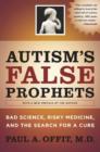 Autism's False Prophets : Bad Science, Risky Medicine, and the Search for a Cure - eBook
