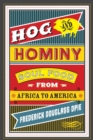 Hog and Hominy : Soul Food from Africa to America - eBook