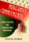 Modernist Commitments : Ethics, Politics, and Transnational Modernism - eBook