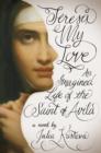 Teresa, My Love : An Imagined Life of the Saint of Avila - eBook