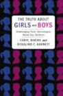 The Truth About Girls and Boys : Challenging Toxic Stereotypes About Our Children - eBook