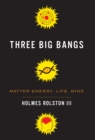 Three Big Bangs : Matter-Energy, Life, Mind - eBook