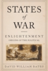 States of War : Enlightenment Origins of the Political - eBook