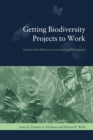 Getting Biodiversity Projects to Work : Towards More Effective Conservation and Development - eBook