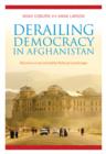 Derailing Democracy in Afghanistan : Elections in an Unstable Political Landscape - eBook