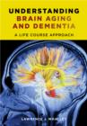 Understanding Brain Aging and Dementia : A Life Course Approach - eBook
