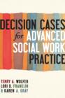 Decision Cases for Advanced Social Work Practice : Confronting Complexity - eBook