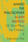 Ahmed the Philosopher : Thirty-Four Short Plays for Children and Everyone Else - eBook