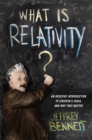 What Is Relativity? : An Intuitive Introduction to Einstein's Ideas, and Why They Matter - eBook