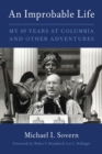 An Improbable Life : My Sixty Years at Columbia and Other Adventures - eBook