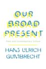 Our Broad Present : Time and Contemporary Culture - eBook