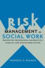 Risk Management in Social Work : Preventing Professional Malpractice, Liability, and Disciplinary Action - eBook