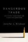 Dangerous Trade : Arms Exports, Human Rights, and International Reputation - eBook