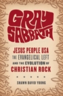 Gray Sabbath : Jesus People USA, the Evangelical Left, and the Evolution of Christian Rock - eBook