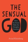 The Sensual God : How the Senses Make the Almighty Senseless - eBook