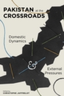 Pakistan at the Crossroads : Domestic Dynamics and External Pressures - eBook